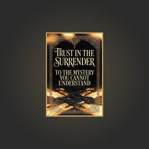 Pode incluir: Uma impressão emoldurada com o texto "Trust in the Surrender to the Mystery You Cannot Understand." O texto está em uma fonte decorativa, em um fundo escuro com detalhes dourados. O design geral tem um tema vintage e espiritual.
