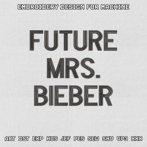 May include: An embroidery design for machine use, featuring the text "FUTURE MRS. BIEBER" in a bold, dark gray font. The design also includes the text "EMBROIDERY DESIGN FOR MACHINE" at the top and various file format abbreviations at the bottom.