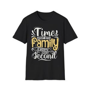 Time Spent With Family Is Worth Every Second T-Shirt | Family Script Typography