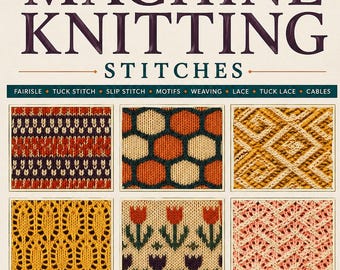 The Guide to Machine Knitting Stitches PDF | Fair Isle Tuck Slip Lace Cables | Stitch Library Sampler | Digital Download | Knitting Machine