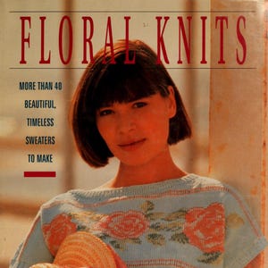 Floral Knits PDF Pattern Book, 40+ Flower Sweater Knitting Patterns, Vintage Knit Cardigans & Pullovers, Botanical Designs, Instant Download