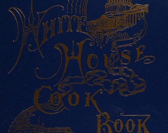 El libro de cocina de la Casa Blanca de 1887 (PDF) - Libro de cocina victoriano antiguo - Recetas americanas antiguas - Guía histórica de cocina y hogar (libro electrónico)