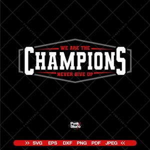 May include: A black graphic design with the words "WE ARE THE CHAMPIONS" in white, outlined in gray, and set against a red background. Below, the text "NEVER GIVE UP" is also in white. The design includes file type options at the bottom.