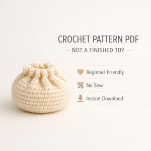 May include: A crocheted, off-white, round toy with a gathered top. Text reads "CROCHET PATTERN PDF - NOT A FINISHED TOY - Beginner Friendly, No Sew, Instant Download."