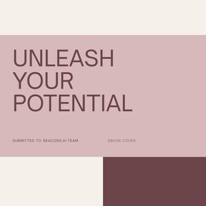 May include: Ebook cover with the text "UNLEASH YOUR POTENTIAL" in a large, dark brown font against a light pink background. The words "PERSONAL GROWTH HUB" are at the top. The cover includes the text "SUBMITTED TO: BEACONS.AI TEAM" and "EBOOK COVER".
