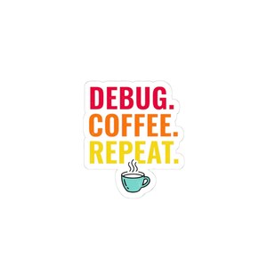 May include: A die-cut sticker featuring the text DEBUG. COFFEE. REPEAT. in a gradient of red, orange, and yellow. Below the text is a small, light blue coffee cup illustration with steam rising from it, all set against a plain white background.