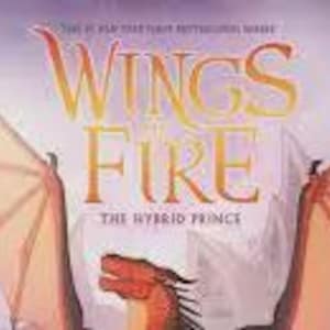 May include: Book cover for "Wings of Fire: The Hybrid Prince." The title is in large, orange letters with a fiery effect. A dragon's head and wings are visible, with a gradient background of purple and white.