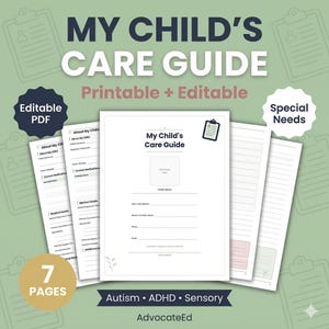 May include: A printable and editable "My Child's Care Guide" with 7 pages. The guide includes sections for medical details and other important information. The design features the text "Autism • ADHD • Sensory" and "AdvocateEd".