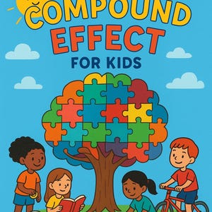 May include: A children's book cover with the title "THE COMPOUND EFFECT FOR KIDS" in yellow and orange. The cover features a tree made of puzzle pieces, children, a sun, and clouds. The book is inspired by Darren Hardy.