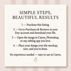 Puede incluir: Una tarjeta blanca con texto negro que indica "SIMPLE STEPS, BEAUTIFUL RESULTS". Las instrucciones numeradas explican c&oacute;mo comprar, descargar y editar un dise&ntilde;o usando Canva u otras aplicaciones de edici&oacute;n. Un peque&ntilde;o gr&aacute;fico floral en la parte inferior.