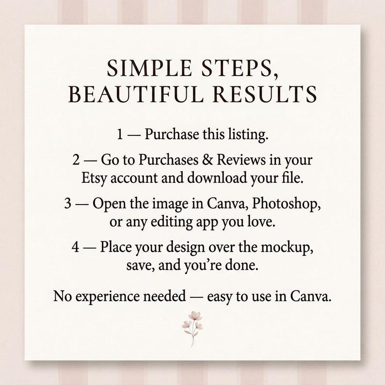 Puede incluir: Una tarjeta blanca con texto negro que indica "SIMPLE STEPS, BEAUTIFUL RESULTS". Las instrucciones numeradas explican c&oacute;mo comprar, descargar y editar un dise&ntilde;o usando Canva u otras aplicaciones de edici&oacute;n. Un peque&ntilde;o gr&aacute;fico floral en la parte inferior.