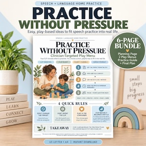 May include: A 6-page speech and language home practice bundle featuring the title Practice Without Pressure. The document includes a clinician-targeted play menu, 4 quick rules, and a takeaway section, illustrated with a person and child playing with blocks.