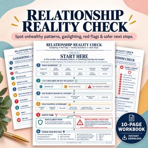 May include: A 10-page digital workbook titled Relationship Reality Check, featuring a trauma-informed guide to identifying unhealthy patterns, gaslighting, and red flags. The document includes structured checklists, flowcharts, and safety paths.