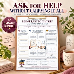 May include: A printable support workbook titled Ask for Help Without Carrying It All, featuring a 6-page bundle for reducing mental load. The document includes sections for load ownership, task sorting, and scripts, all printed on white paper with dark text.