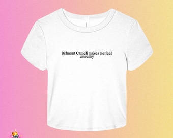 Belmont Cameli makes me feel Unwellsy Baby Tee | Off Campus Inspired