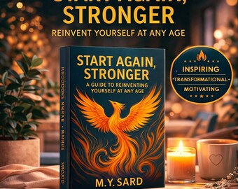 Start Again, Stronger: A Guide to Reinventing Yourself at Any Age