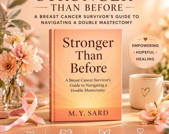 Stronger Than Before: A Breast Cancer's Surviving Guide to Navigating a Double Mastectomy