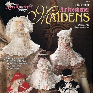 May include: Crochet pattern for five air freshener cover dolls. The dolls are dressed in white, pink, red, and black dresses. The pattern is titled "Air Freshener Maidens" and is designed by Frances Hughes.