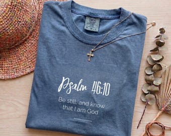 Psalm 46:10 Be Still and Know That I Am God T-shirt | Unisex Comfort Colors Tee, Soft Cotton Everyday Wear, Gift for Him or Her