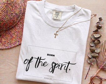 Born of the Spirit Christian T-Shirt, Garment Dyed Cotton Tee, Minimalist Religious Shirt for Faith and Inspiration