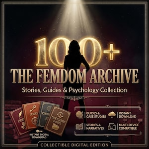 May include: A digital collection titled 100+ THE FEMDOM ARCHIVE Stories, Guides & Psychology Collection featuring a silhouette of a person. Four books are displayed with labels: Stories, Guides, Psychology, and Case Studies & Index. Text includes Instant Digital Download, Multi-Device Compatible, and Collectible Digital Edition.