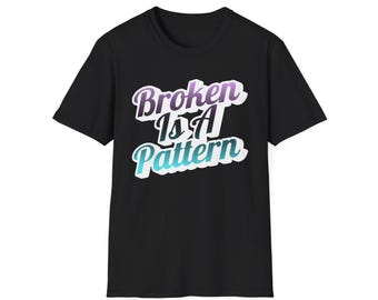 Maglietta "Broken Is A Pattern" / Maglietta con tipografia motivazionale