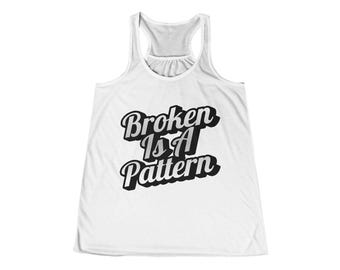 Broken Is A Pattern tank