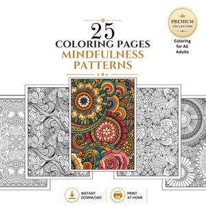 May include: A digital collection of 25 coloring pages featuring mindfulness patterns. The set includes black and white line art designs and one full-color floral pattern. Text reads 25 COLORING PAGES MINDFULNESS PATTERNS, PREMIUM COLLECTION, Coloring for All Adults, INSTANT DOWNLOAD, and PRINT AT HOME.