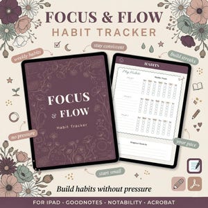May include: Digital habit tracker on two tablets. The first tablet displays "Focus & Flow Habit Tracker" with floral illustrations. The second tablet shows a weekly habit tracker template. The image includes text: "Build habits without pressure" and "For iPad, Goodnotes, Notability, Acrobat."