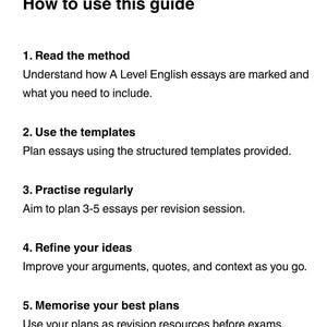 May include: A white page with the title "How to use this guide" and numbered steps. The steps include reading the method, using templates, practicing regularly, refining ideas, and memorising plans for A Level English essays.