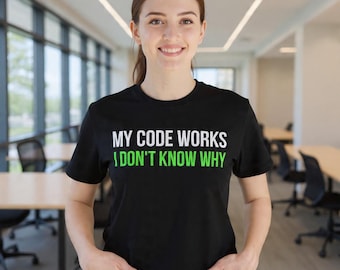 My Code Works I Don't Know Why T-Shirt | Funny Gift for Developer