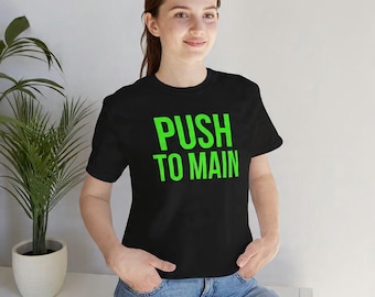 Push To Main Tee | Programming Dev Humor T-Shirt