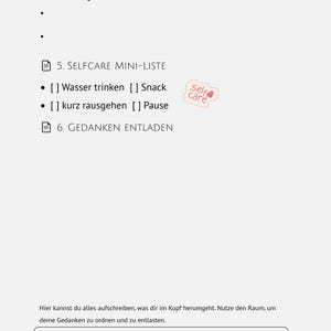 Puede incluir: Una p&aacute;gina impresa con las secciones 4. WENN ICH DOCH MEHR SCHAFFE, 5. SELFCARE MINI-LISTE con casillas de verificaci&oacute;n para Wasser trinken, Snack, kurz rausgehen y Pause, y 6. GEDANKEN ENTLADEN, incluyendo un c&oacute;digo QR y correo electr&oacute;nico.