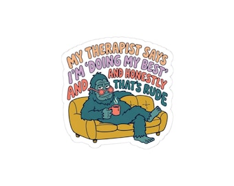 Therapist Says I'm Doing My Sticker | Mental Health Humor Sarcasm (Glossy), Bigfoot, Sasquatch