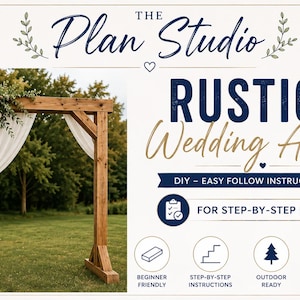 May include: A wooden wedding arch with a natural finish, decorated with white fabric and a floral arrangement. The text reads: The Plan Studio, RUSTIC Wedding Arch, DIY - EASY FOLLOW INSTRUCTIONS, FOR STEP-BY-STEP BUILD, BEGINNER FRIENDLY, STEP-BY-STEP INSTRUCTIONS, OUTDOOR READY, BEAUTIFUL & TIMELESS.