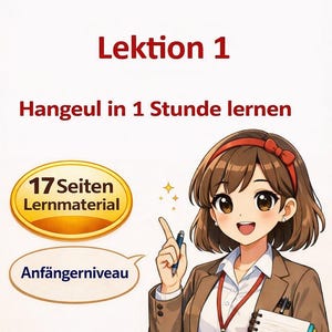 Puede incluir: Documento educativo titulado Hangeul lesen lernen für Deutschsprachige Lektion 1 Hangeul in 1 Stunde lernen. Presenta un personaje estilo anime, una insignia dorada que dice 17 Seiten Lernmaterial, una etiqueta Anfängerniveau y el texto Korean Alphabet Series.