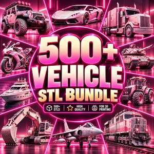 May include: A digital graphic featuring the text 500+ VEHICLE STL BUNDLE in large pink and yellow letters. Surrounding the text are various vehicles including an off-road truck, sports car, semi-truck, motorcycle, tank, yacht, tractor, excavator, jet, and train.