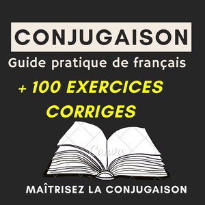 Guida alla coniugazione francese in PDF | Oltre 100 esercizi con soluzioni | Grammatica facile | Per principianti | Impara il francese velocemente