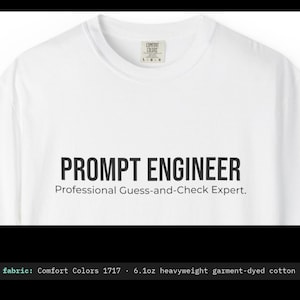 Könnte beinhalten: Ein weißes T-Shirt mit Rundhalsausschnitt aus 173g schwerer, stückgefärbter Baumwolle. Auf der Brust steht der schwarze Text PROMPT ENGINEER, gefolgt von dem kleineren Text Professional Guess-and-Check Expert. Ein Markenetikett von Comfort Colors ist am Hals.