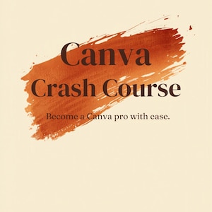Canva Crash Course: Learn Canva from Scratch | Digital Guide for Beginners | 67-Page + Video Tutorials