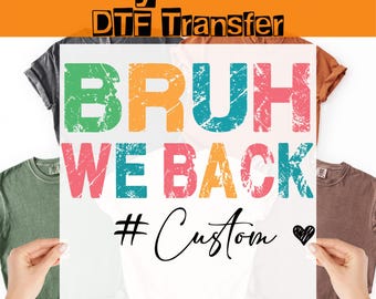 Custom Bruh We Back DTF Heat Transfer, Personalized Back To School Teacher Ready Press,