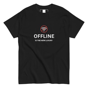 Offline Is the New Luxury T-Shirt | Funny Programmer Tech Humor Tee