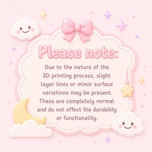 May include: A light pink scalloped sign with a pink bow at the top, featuring a smiling cloud, a yellow crescent moon, and a hanging star. The text reads: Please note: Due to the nature of the 3D printing process, slight layer lines or minor surface variations may be present. These are completely normal and do not affect the durability or functionality.