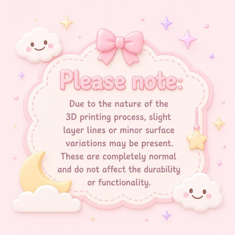 May include: A pastel pink graphic with the text "Please note:" and additional text about 3D printing. The design includes a pink bow, stars, clouds, and a crescent moon, all in a soft, cartoon style.