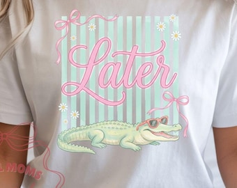 Later Alligator Graphic Tee | Coquette, Preppy, Southern Style Bella Canvas Shirt
