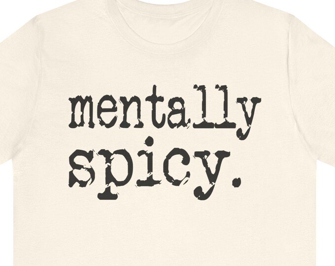 Mentally Spicy T-Shirt | Sarcastic Text Humor Tee
