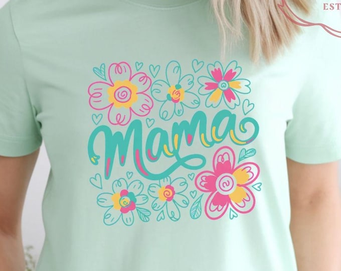 Floral Mama Shirt, Bella Canvas T-Shirt, Mothers Day Gift, Mom Outfit