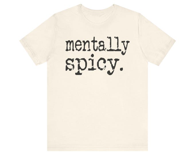 Mentally Spicy T-Shirt | Sarcastic Text Humor Tee