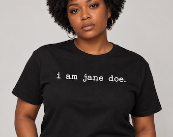 I Am Jane Doe Shirt, Sexual Assault Awareness Tee, Survivor Support Shirt, Believe Women Tee, Womens Rights Shirt, Gildan Softstyle