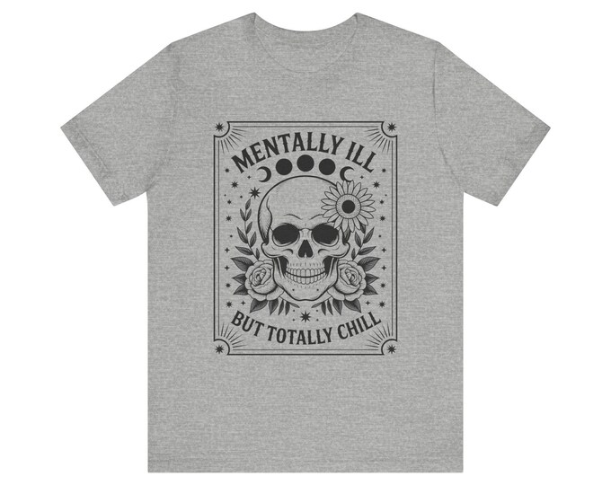 Mentally Ill But Totally Chill Skull Floral Tee | Mental Health Awareness Shirt